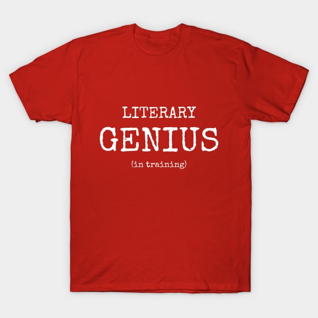 Literary genius (in training) | Funny writer T-Shirt by WriterShirts